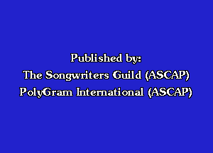 Published byi
The Songwriters Guild (ASCAP)
PolyGram International (ASCAP)