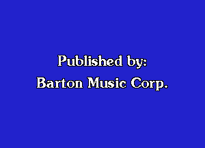 Published by

Barton Music Corp.