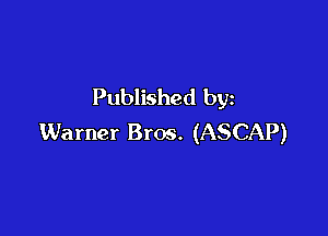 Published by

Warner Bros. (ASCAP)