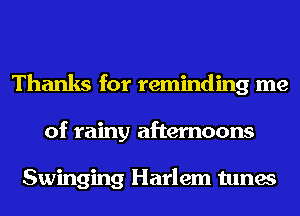 Thanks for reminding me
of rainy afternoons

Swinging Harlem tunes