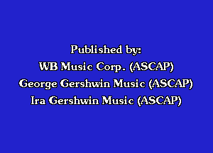 Published byi
VJB Music Corp. (ASCAP)
George Gershwin Music (ASCAP)
Ira Gershwin Music (ASCAP)