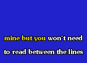mine but you won't need

to read between the lines