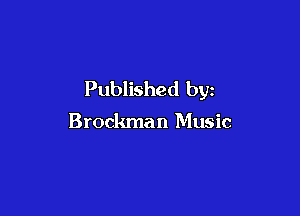 Published by

Brockman Music