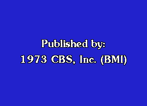 Published by

1973 CBS, Inc. (BMI)