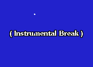 ( Instrumental Break)