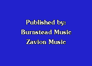 Published by

Burnstead Music

Zavion Music