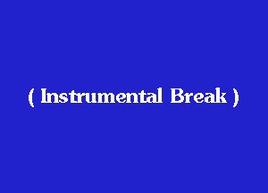 ( Instrumental Break)