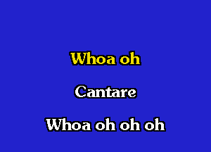 Whoa oh

Cantare

Whoa oh oh oh