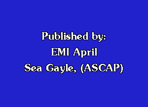 Published by
EMI April

Sea Gayle, (ASCAP)