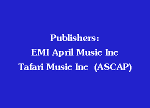 Publishera
EM! April Music Inc

Tafari Music Inc (ASCAP)