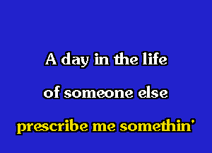 Doctor doctor

won't you please

prescribe me somethin'