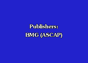 Publisherm

BMG (ASCAP)