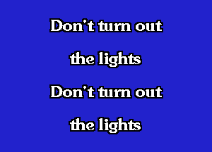 Don't turn out
the lights

Don't turn out

Ihe lights