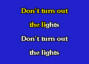 Don't turn out
the lights

Don't turn out

Ihe lights