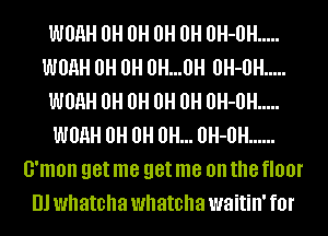 WM 0 0H 0H 0H 0H-0H .....
WM 0 0H 0H...0H 0H-0H .....
WM 0 0H 0H 0H 0H-0H .....
WM 0 0H 0H... 0H-0H ......
G'mon get me get me on the HON
Ill whatcha whatcha waitin' fOI'