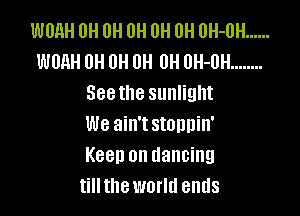 WUQH 0H 0H 0H 0H 0H UH-UH ......
WMH 0H 0H 0H 0H UH-UH ........
3881118 SUHIith

we ain't stonnin'
K88!) on dancing
tilltlleworlll ends