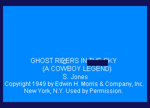 GHOST megns IN T' -' KY
(A cowsov LEGEND)

S Jones
Copyright1949 by Edwm H. Morris 8 Company, Inc.
New York, NY Used by Permission.