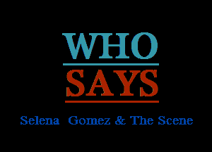 WHC)
SAYS

Selena Gomez 85 The Scene