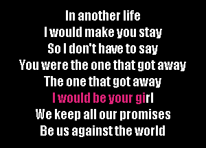 awl nauthe price

In another life
lwoum beuour girl
We keep all our promises
Be us againsttheworld