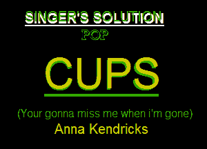 QINOERQ 305mm

CUPS

(Your gonna miss me when i'm gone)

Anna Kendricks