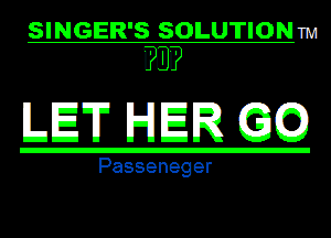 SIINGIEIR'S soanomm
PEI?

LET HER EEECCD

Passeneger