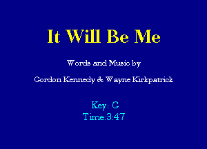 It Will Be Me

Words and Music by
Gordon Ku'uwdy 6c Waync Knkpamck

KEY1 C

Tirne347 l