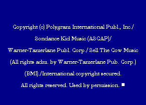Copyright (c) Polygram Inmn'onsl Pub1., Incl
Sondsnoc Kid Music (AS CAPV
Wmelsnc publ. Coer Sell Tho COW Music
(All rights adm. by WmTamm'lsnc Pub. Corp.)
(anjmmtionsl copyright scoured.

All rights named. Used by pmm'ssion. I