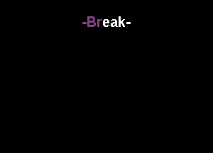 -Break-
