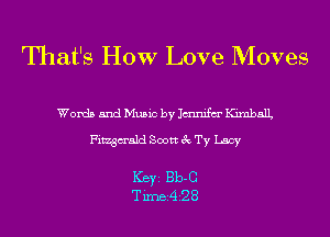 That's How Love Moves

Words and Music by Jmnifm' KimbalL
Fitzgm'ald Scott 3c Ty Lacy

Ker 1313-0
Tirnei4i28