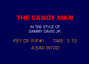IN THE STYLE 0F
SAMMY DAVIS JR

KEV OF (FIRM TIME 3112
4 BAR INTRO