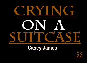 CRYlNG
ON A
SUITQAS E

Casey James