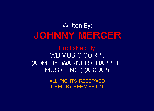 Written By

WB MUSIC CORP,

(ADM, BY WARNER CHAPPELL
MUSIC, INC.) (ASCAP)

ALL RIGHTS RESERVED
USED BY PERMISSION