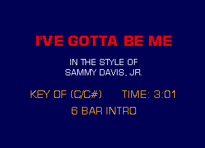 IN THE STYLE 0F
SAMMY DAVIS. JR

KB OF (CHEM TIME 3101
ES BAR INTRO