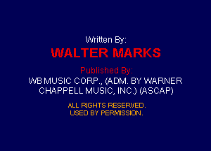Written By

WB MUSIC CORP, (ADM BY WARNER
CHAPPELL MUSIC, INC) (ASCAP)

ALL RIGHTS RESERVED
USED BY PERMISSION