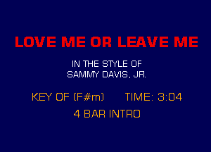 IN THE STYLE 0F
SAMMY DAVIS. JR

KEV OF EH6EmJ TIME 8104
4 BAR INTRO