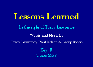 Lessons Learned

In the style of Tracy Lawrence

Words and Music by
Tracy Lawnmoc, Paul Nelson 3c Larry Boonc

ICBYI F
TiIDBI 257