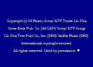 Copyright (o) 311 Music, sonyl ATV Tunes Llc Dba
Cross Keys Pub. Co. (ASCAPV Sonw ATV Songs
Llc Dba Tmc Publ Co, Inc. (BMnl Asifita Music (3M1).
Inmn'onsl copyright Banned.

All rights named. Used by pmm'ssion. I