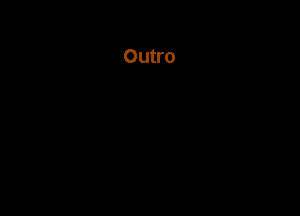 Outro