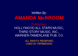 Written By

HOLLYWOOD ALL STARS MUSIC,

THIRD STORY MUSIC, INC,
WARNER-TAMERLANE PUB 00.

ALL RIGHTS RESERVED
USED BY PERMISSION