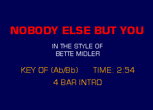 IN THE STYLE 0F
BETTE MIDLEH

KEY OF (AbebJ TIME 2154
4 BAR INTRO