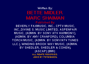 Written Byi

BEVERLY FAXMUSIC. INC., CPTU MUSIC.
INC.,DIUINE S. MUSIC LIMITED. ASPENFAIR
MUSIC. (ADMIN. BY SONY ATV HARMONYL
(ADMIN. BY AMY CRANFORDL COLUMBIA

TORCH MUSIC. (ADMIN. BY SONYIATU TUNES
LLC.1, WINDING BROOK WAYMUSIC. (ADMIN.
BY SHEDLER, SHEDLER 8 CDHENL

(ASCAPHBMI)

ALL RDKVS RESERVED.
L'GEDIIY FERUESDH.