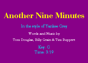 Another Nine Minutes

In the style of Yankae Cray

Words and Music by
Tom Douglas, Billy Grain 3c Tim Buppm

ICBYI C
TiIDBI 319
