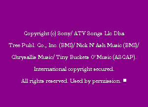 Copyright (c) Sonw ATV Songs Llc Dba
Tmc Publ. Co., Inc. (BMnl Nick N' Ash Music (BMnl
Chrysalh's Musid Tiny Bum 0' Music (AS CAP).
Inmn'onsl copyright Banned.

All rights named. Used by pmm'ssion. I