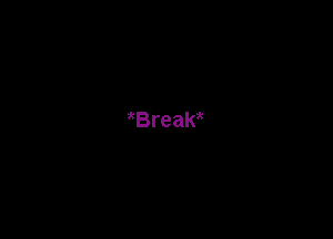 Break
