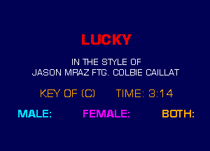 IN THE STYLE 0F
JASON MRAZ FTB. CDLBIE CAILLAT

KEY OF (C) TIME 314
MALEZ BDTHz

g