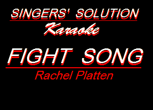 SINQER? SQLUTIQN
W

FfGHT SONG

Rachel Flatten