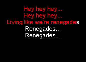 Heyheyheyu.

Hey hey hey...
LhAnngexNeTerenegades

Renegadesu.

Renegades.
