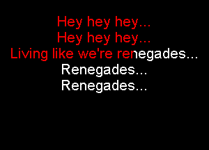 Heyheyheyu.
Hey hey hey...
LhAnngexNeTerenegadesn.
Renegadesu.

Renegades.