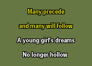 Many precede

and many will follow

A young girl's dreams

No longer hollow