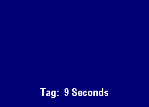 Tagz 9 Seconds